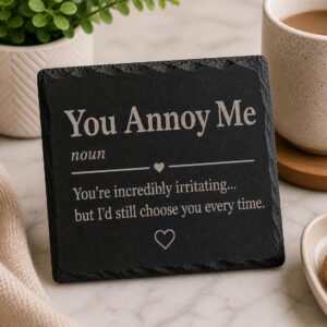 You Annoy Me Slate Coaster